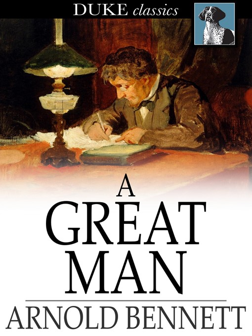 Title details for A Great Man by Arnold Bennett - Available